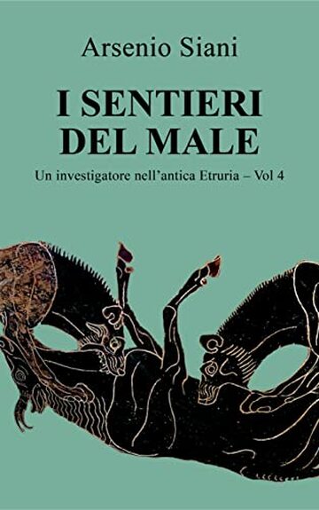 I sentieri del male: Giallo investigativo, thriller storico, suspense (Un investigatore nell'antica Etruria Vol. 4)